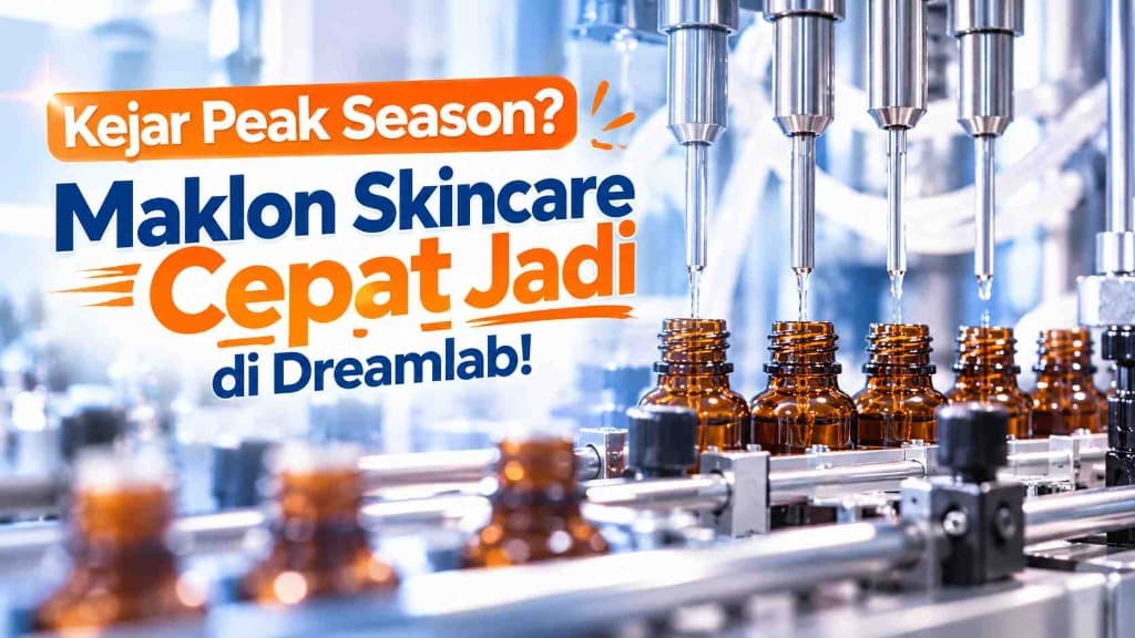 Kejar Peak Season? Maklon Skincare Cepat Jadi di Dreamlab! - Dreamlab Indonesia Kejar Peak Season? Maklon Skincare Cepat Jadi di Dreamlab!